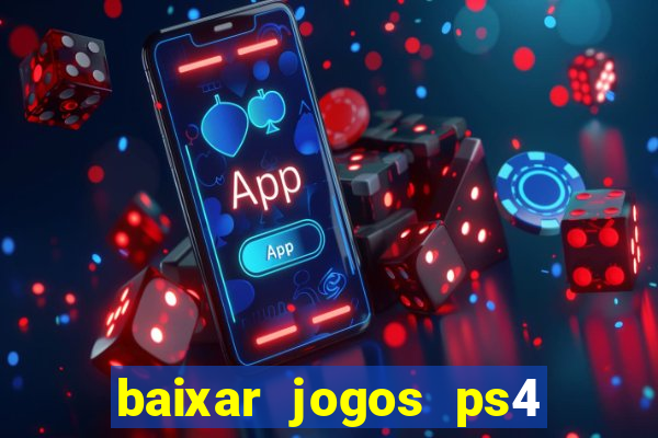 baixar jogos ps4 desbloqueado pkg